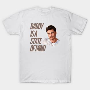 Daddy is a state of mind  - Pedro Pascal T-Shirt